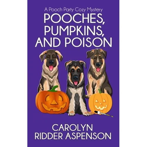 Pooches, Pumpkins, and Poison: A Pooch Party Cozy Mystery