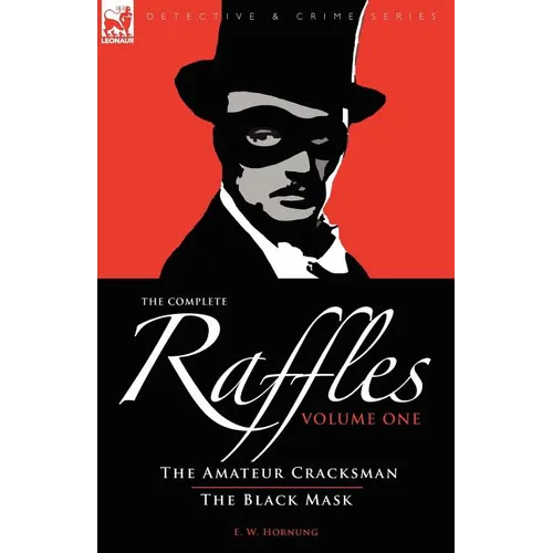 The Complete Raffles: 1-The Amateur Cracksman & the Black Mask