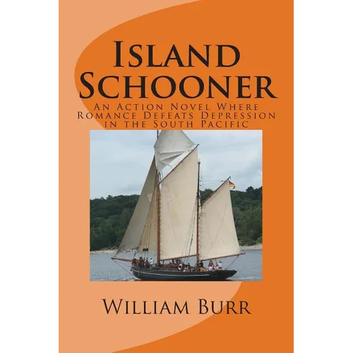 Island Schooner: An Action Novel Where Romance Defeats Depression in the South Pacific