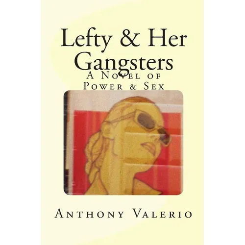 Lefty & Her Gangsters: a Novel of Power & Sex