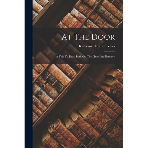 At The Door: A Tale To Read Both On The Lines And Between