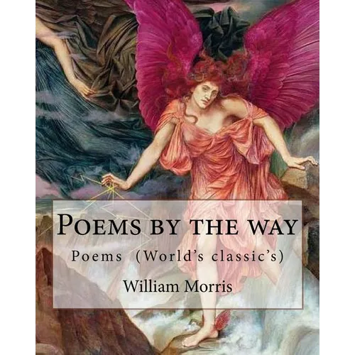 Poems by the way By: William Morris: Poems (World's classic's)