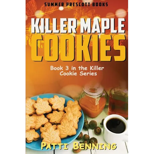 Killer Maple Cookies: Book 3 in Killer Cookie Cozy Mysteries