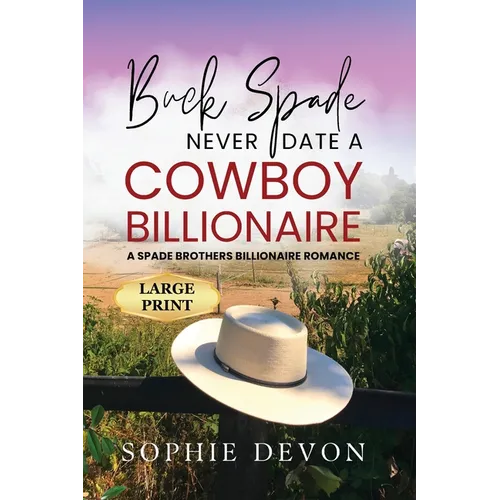 Buck Spade - Never Date a Cowboy Billionaire A Spade Brothers Billionaire Romance LARGE PRINT