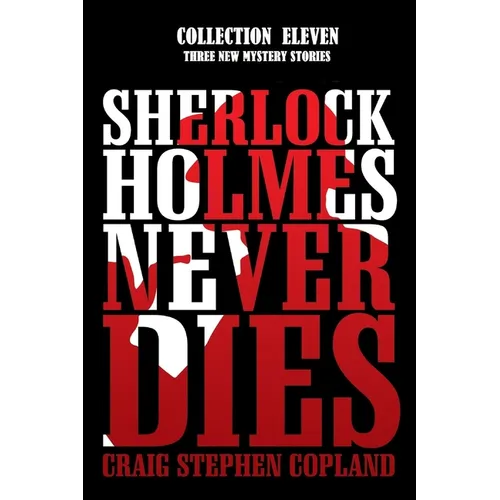 Sherlock Holmes Never Dies - Collection Eleven: Three New Mysteries