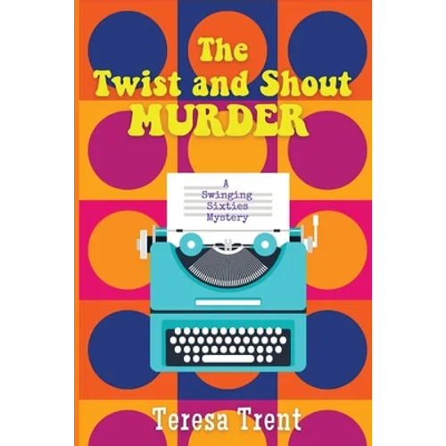 The Twist and Shout Murder: A Swinging Sixties Mystery