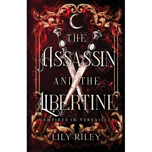 The Assassin and the Libertine: Vampires in Versailles, Book One
