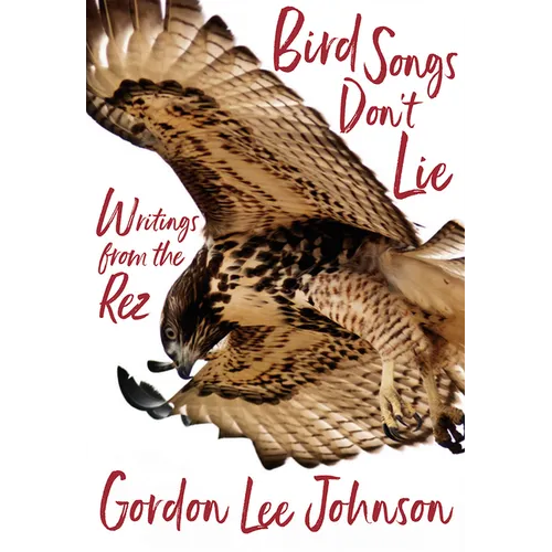 Bird Songs Don't Lie: Writings from the Rez
