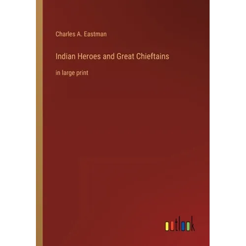 Indian Heroes and Great Chieftains: in large print