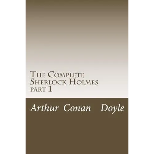 The Complete Sherlock Holmes: part 1