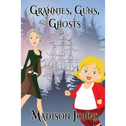 Grannies, Guns and Ghosts: An Agnes Barton Mystery
