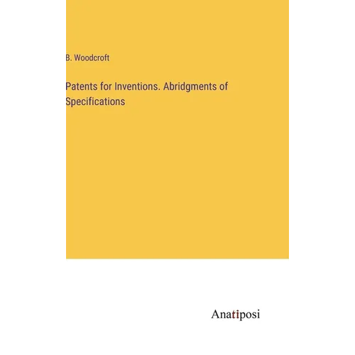 Patents for Inventions. Abridgments of Specifications