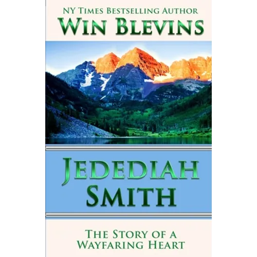 Jedediah Smith: The Story of a Wayfaring Heart