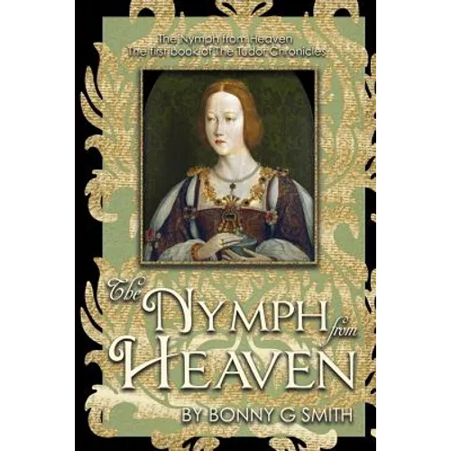 The Nymph from Heaven: The first book of The Tudor Chronicles