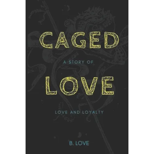 Caged Love: A Story of Love and Loyalty