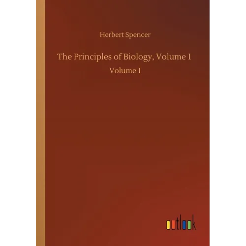 The Principles of Biology, Volume 1: Volume 1