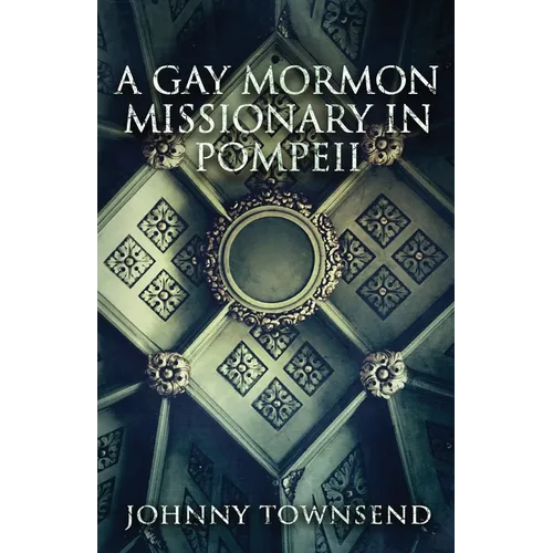 A Gay Mormon Missionary in Pompeii