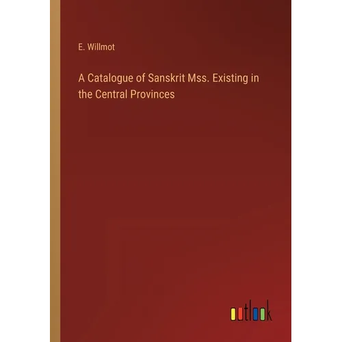 A Catalogue of Sanskrit Mss. Existing in the Central Provinces