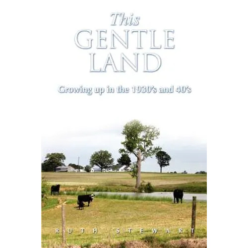 This Gentle Land: Growing Up in the 1930's and 40's