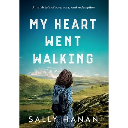 My Heart Went Walking: An Irish tale of love, loss, and redemption