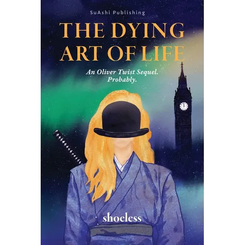 The Dying Art of Life: An Oliver Twist Sequel. Probably.