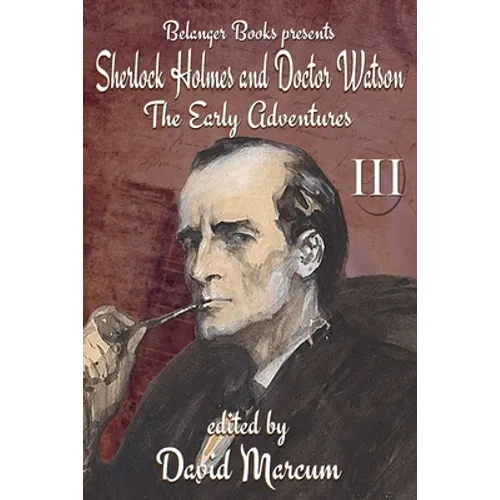 Sherlock Holmes and Dr. Watson: The Early Adventures Volume III
