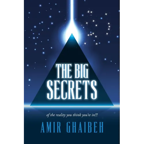 The Big Secrets: of the reality you think you're in!!!