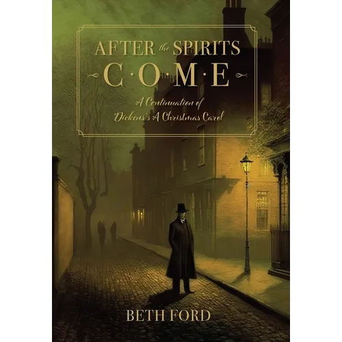 After the Spirits Come: A Continuation of Dickens's A Christmas Carol
