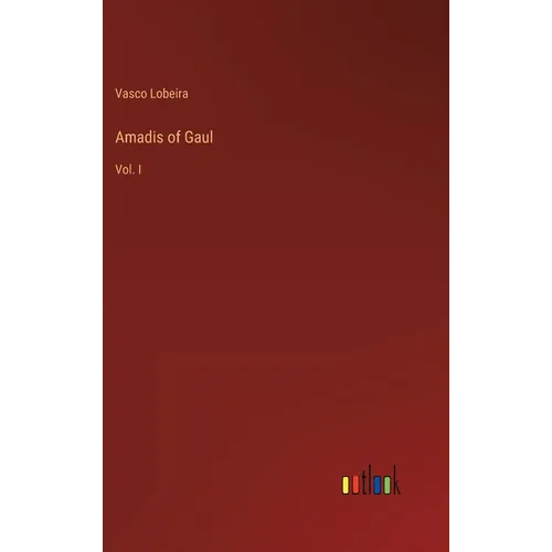 Amadis of Gaul: Vol. I