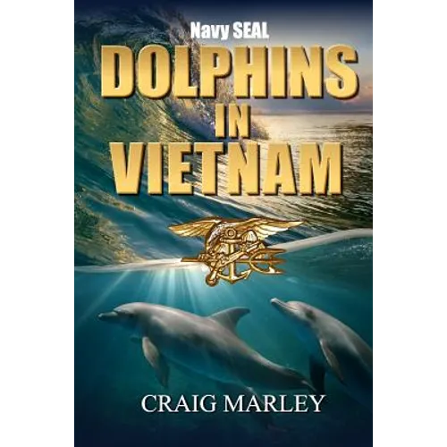 Navy SEAL DOLPHINS IN VIETNAM