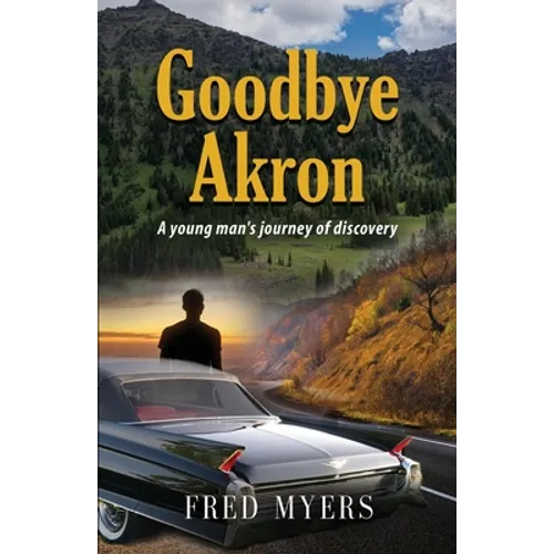 Goodbye Akron: A Young Man's Journey of Discovery