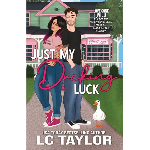 Just My Ducking Luck: A Small-Town Enemies-To-Lovers Romantic Comedy