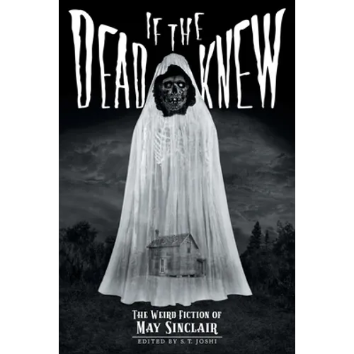 If the Dead Knew: The Weird Fiction of May Sinclair