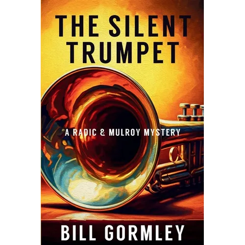 The Silent Trumpet: A Radic & Mulroy Mystery