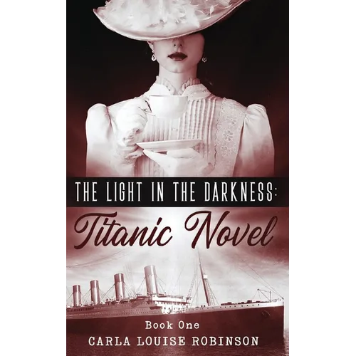 The Light In The Darkness: A Titanic Novel (Book One)