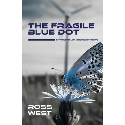 The Fragile Blue Dot: Stories from Our Imperiled Biosphere