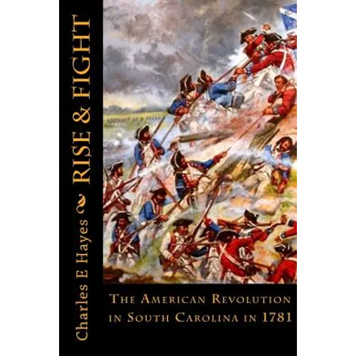 Rise & Fight: The American Revolution in South Carolina in 1781