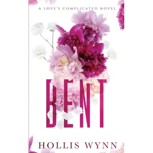 Bent: A Love's Complicated Novel
