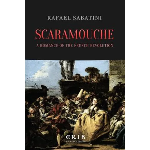 Scaramouche: A Romance of the French Revolution