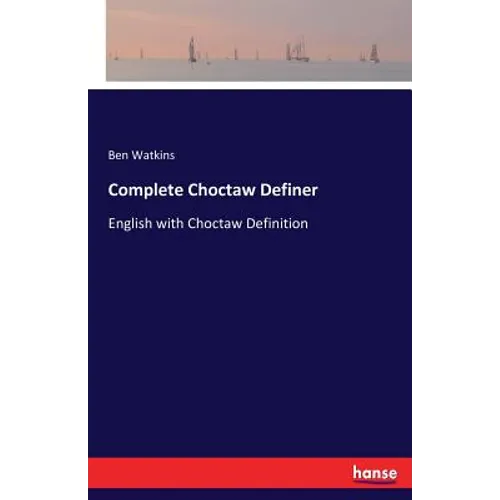Complete Choctaw Definer: English with Choctaw Definition