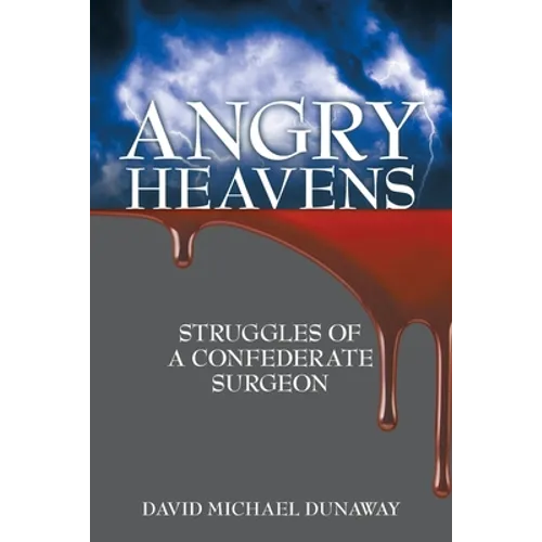 Angry Heavens: Struggles of a Confederate Surgeon