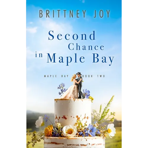 Second Chance in Maple Bay: A Sweet Small Town Cowboy Romance
