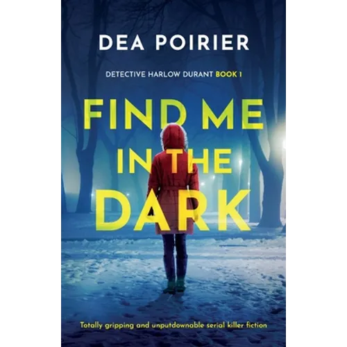 Find Me in the Dark: Totally gripping and unputdownable serial killer fiction