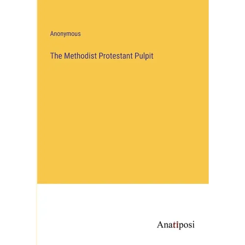 The Methodist Protestant Pulpit
