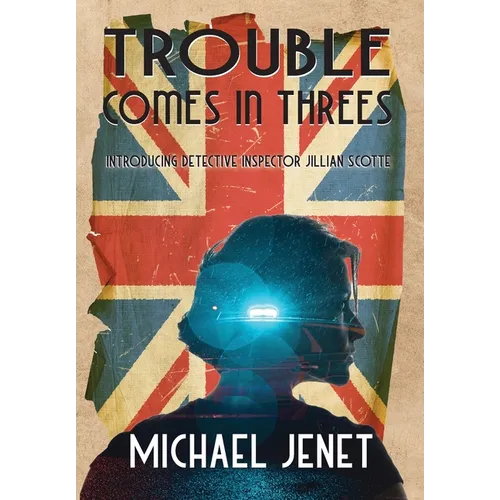 Trouble Comes In Threes: Introducing Detective Inspector Jillian Scotte