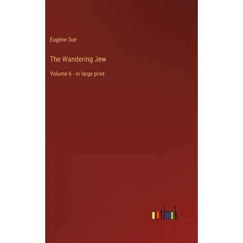 The Wandering Jew: Volume 6 - in large print