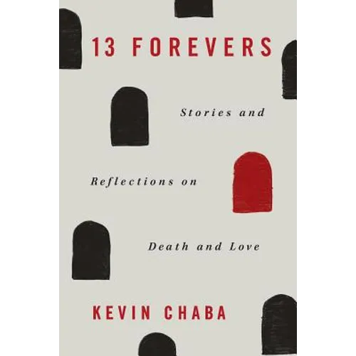 13 Forevers: Stories and Reflections on Death and Love
