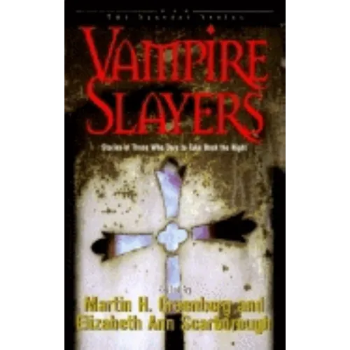 Vampire Slayers: Stories of Those Who Dare to Take Back the Night