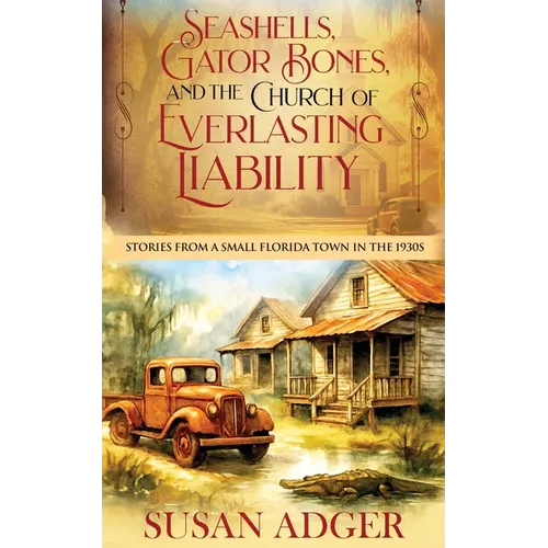 Seashells, Gator Bones, and the Church of Everlasting Liability: Stories from a Small Florida Town in the 1930s