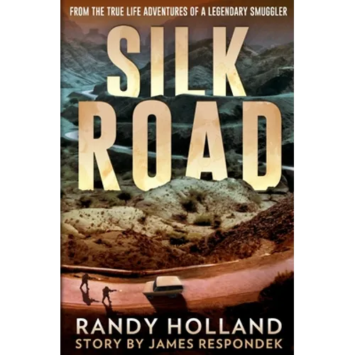 Silk Road: From the True-life Adventures of a Legendary Smuggler
